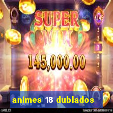 animes 18 dublados